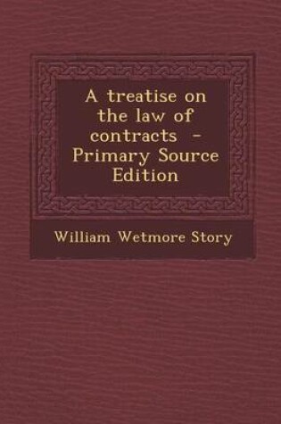 Cover of A Treatise on the Law of Contracts - Primary Source Edition