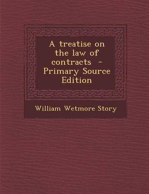 Book cover for A Treatise on the Law of Contracts - Primary Source Edition