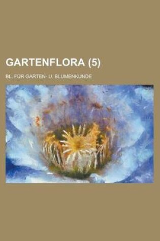 Cover of Gartenflora; Bl. Fur Garten- U. Blumenkunde (5 )