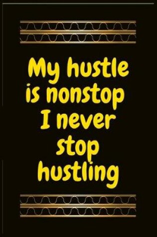 Cover of My hustle is nonstop I never stop hustling