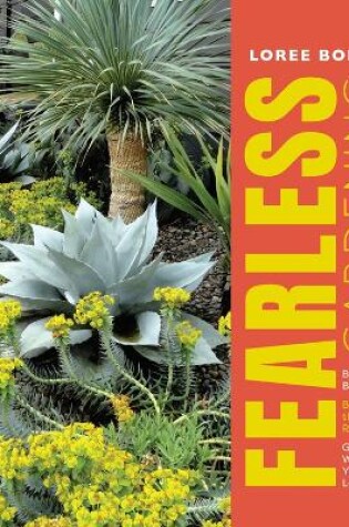 Cover of Fearless Gardening: Be Bold, Break the Rules and Grow What You Love