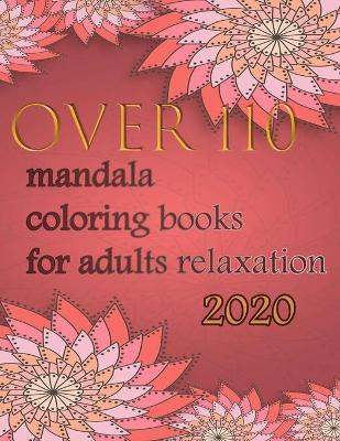 Book cover for over 110 mandala coloring books for adults relaxation 2020