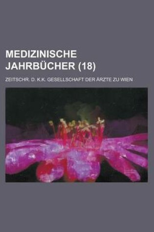 Cover of Medizinische Jahrbucher; Zeitschr. D. K.K. Gesellschaft Der Arzte Zu Wien (18)