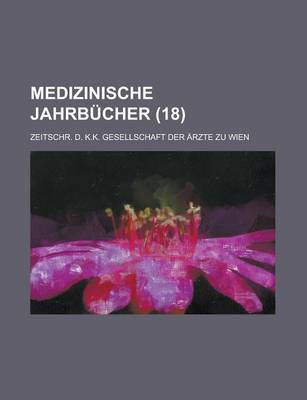 Book cover for Medizinische Jahrbucher; Zeitschr. D. K.K. Gesellschaft Der Arzte Zu Wien (18)