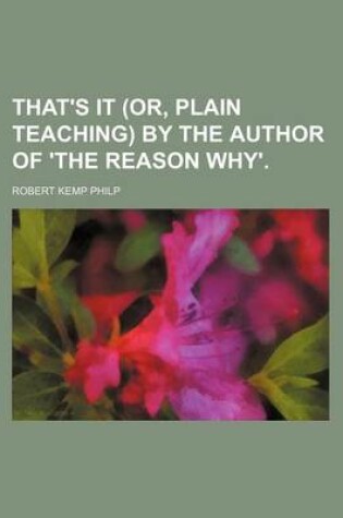 Cover of That's It (Or, Plain Teaching) by the Author of 'The Reason Why'.