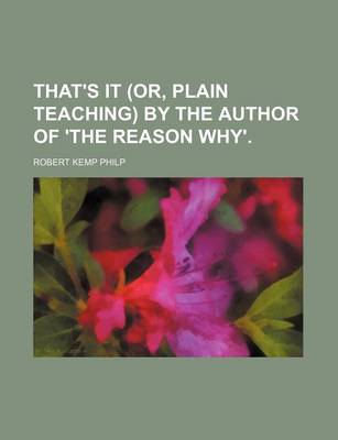 Book cover for That's It (Or, Plain Teaching) by the Author of 'The Reason Why'.