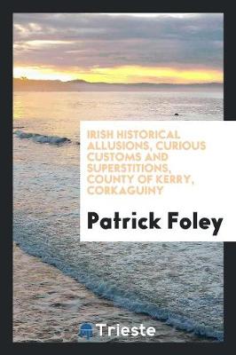 Book cover for Irish Historical Allusions, Curious Customs and Superstitions, County of Kerry, Corkaguiny