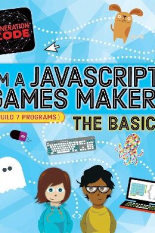 Cover of Generation Code: I'm a JavaScript Games Maker: The Basics