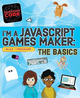 Cover of Generation Code: I'm a JavaScript Games Maker: The Basics