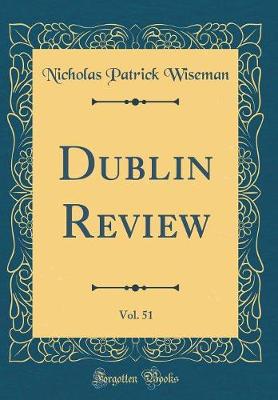 Book cover for Dublin Review, Vol. 51 (Classic Reprint)