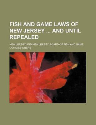 Book cover for Fish and Game Laws of New Jersey and Until Repealed