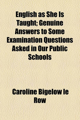 Book cover for English as She Is Taught; Genuine Answers to Some Examination Questions Asked in Our Public Schools