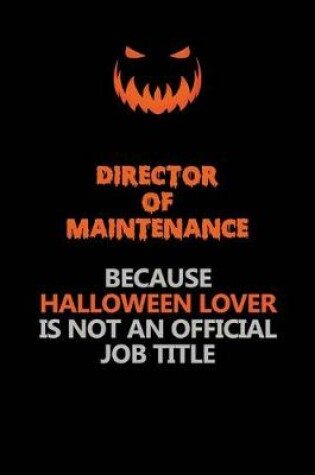 Cover of Director of Maintenance Because Halloween Lover Is Not An Official Job Title