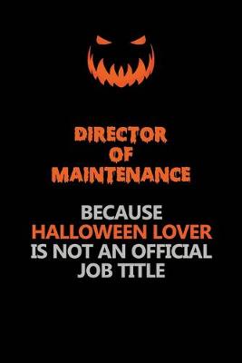 Book cover for Director of Maintenance Because Halloween Lover Is Not An Official Job Title