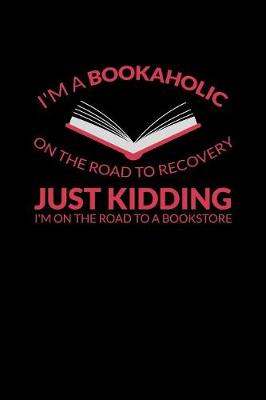 Book cover for I'm A Bookaholic On The Road To Recovery Just Kidding I'm On The Road To A Bookstore