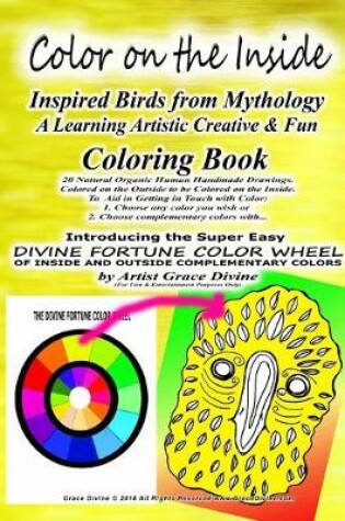 Cover of Color on the Inside Inspired Birds from Mythology A Learning Artistic Creative & Fun Coloring Book 20 Natural Organic Human Handmade Drawings. Colored on the Outside to be Colored on the Inside. To Aid in Getting in Touch with Color
