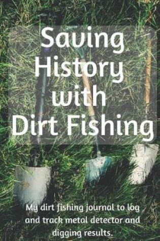 Cover of Saving History with Dirt Fishing