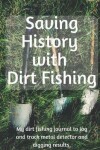 Book cover for Saving History with Dirt Fishing