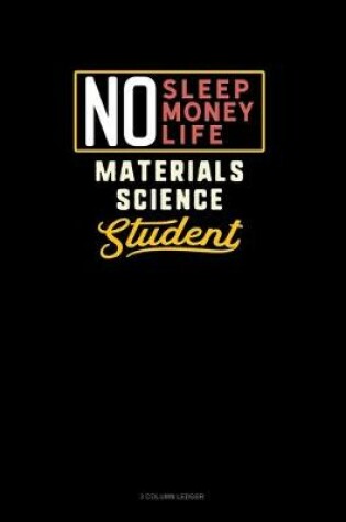 Cover of No Sleep. No Money. No Life. Materials Science Student