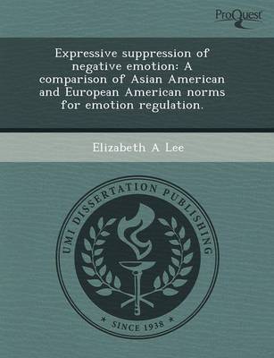 Book cover for Expressive Suppression of Negative Emotion: A Comparison of Asian American and European American Norms for Emotion Regulation