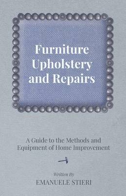 Book cover for Furniture Upholstery and Repairs - A Guide to the Methods and Equipment of Home Improvement