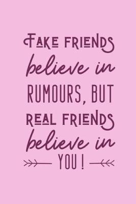 Book cover for Fake Friends Believe In Rumours, But Real Friends Believe In You!