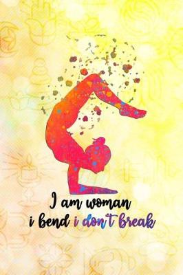 Book cover for I Am Woman, I Bend I Don't Break