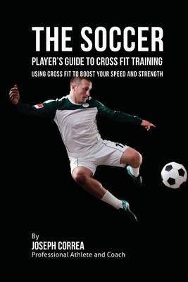 Book cover for The Soccer Player's Guide to Cross Fit Training