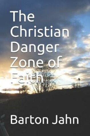 Cover of The Christian Danger Zone of Faith