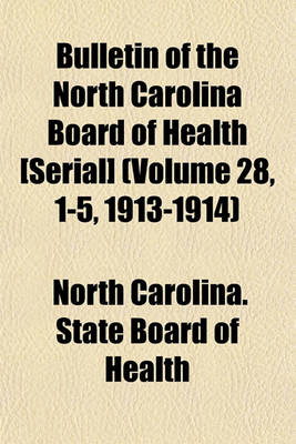 Book cover for Bulletin of the North Carolina Board of Health [Serial] (Volume 28, 1-5, 1913-1914)