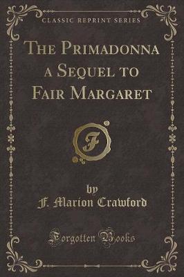 Book cover for The Primadonna a Sequel to Fair Margaret (Classic Reprint)