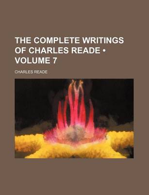 Book cover for The Complete Writings of Charles Reade (Volume 7)