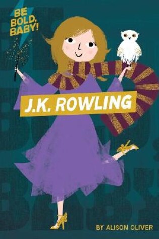 Cover of Be Bold, Baby: J.K. Rowling