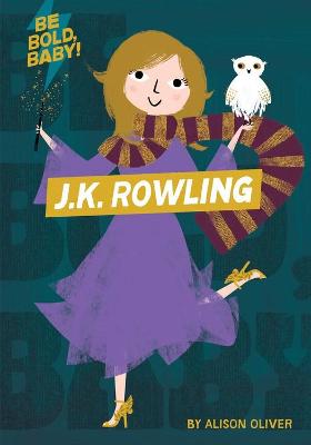 Book cover for Be Bold, Baby: J.K. Rowling