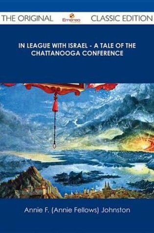 Cover of In League with Israel - A Tale of the Chattanooga Conference - The Original Classic Edition