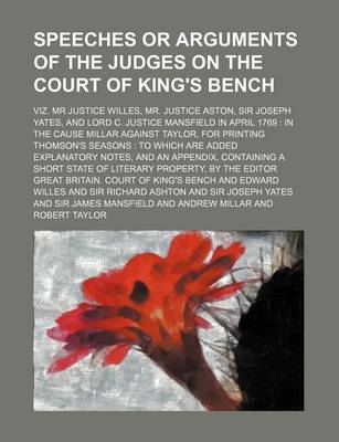 Book cover for Speeches or Arguments of the Judges on the Court of King's Bench; Viz. MR Justice Willes, Mr. Justice Aston, Sir Joseph Yates, and Lord C. Justice Man