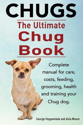 Book cover for Chugs. Ultimate Chug Book. Complete Manual for Care, Costs, Feeding