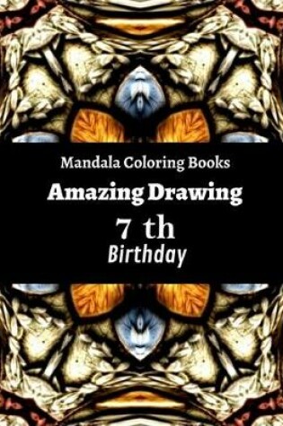 Cover of Mandala Coloring Books Amazing Drawing 7 th Birthday