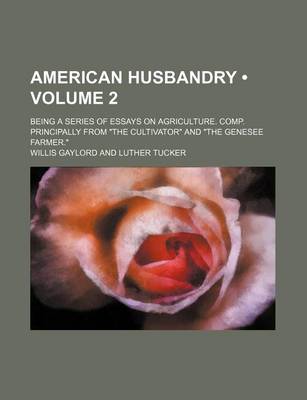 Book cover for American Husbandry (Volume 2); Being a Series of Essays on Agriculture. Comp. Principally from "The Cultivator" and "The Genesee Farmer."