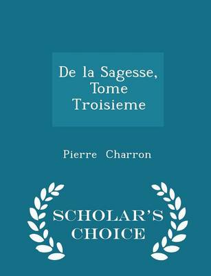 Book cover for de la Sagesse, Tome Troisieme - Scholar's Choice Edition