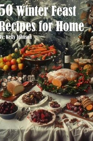 Cover of 50 Winter Feast Recipes for Home