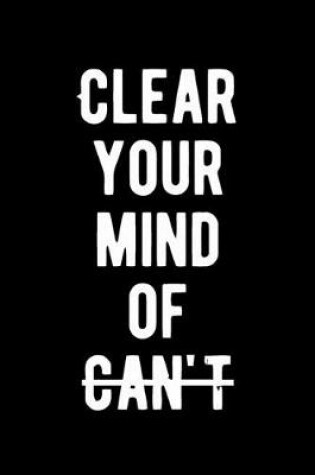 Cover of Clear Your Mind of Can't