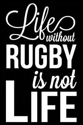 Book cover for Life Without Rugby Is Not Life