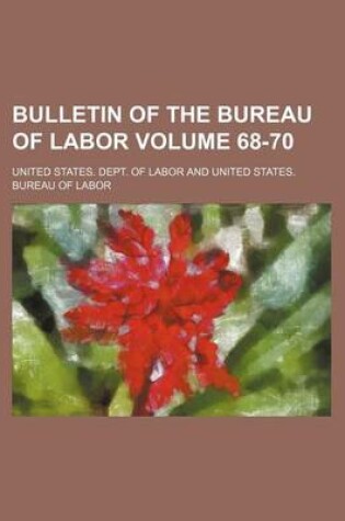 Cover of Bulletin of the Bureau of Labor Volume 68-70