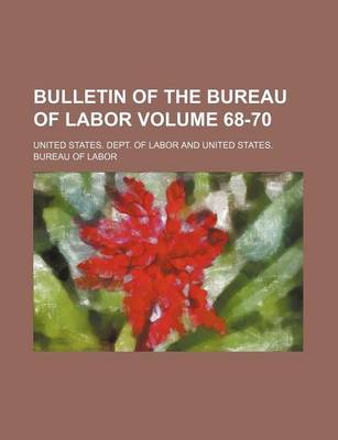 Book cover for Bulletin of the Bureau of Labor Volume 68-70