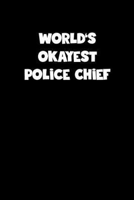 Book cover for World's Okayest Police Chief Notebook - Police Chief Diary - Police Chief Journal - Funny Gift for Police Chief