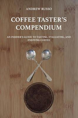 Book cover for Coffee Taster's Compendium: an Insider's Guide to Tasting, Evaluating, and Enjoying Coffee