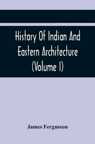 Cover of History Of Indian And Eastern Architecture (Volume I)