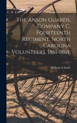 Book cover for The Anson Guards, Company C, Fourteenth Regiment, North Carolina Volunteers, 1861-1865;