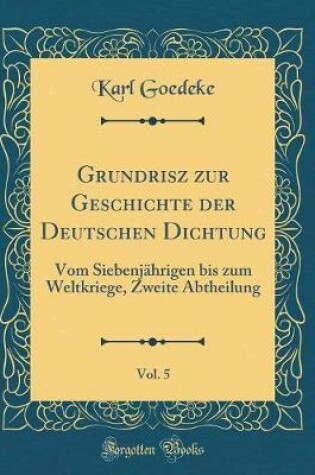 Cover of Grundrisz Zur Geschichte Der Deutschen Dichtung, Vol. 5